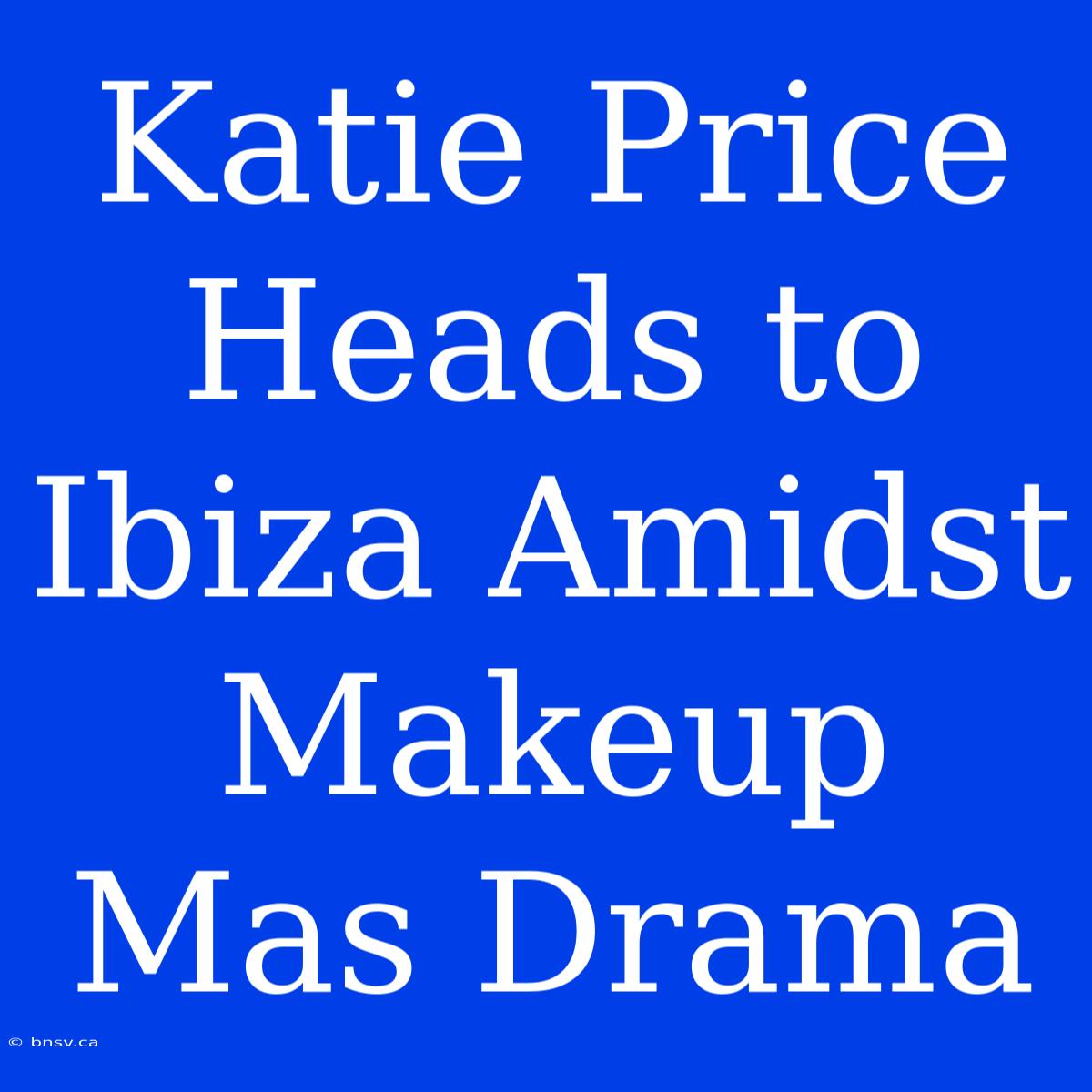 Katie Price Heads To Ibiza Amidst Makeup Mas Drama