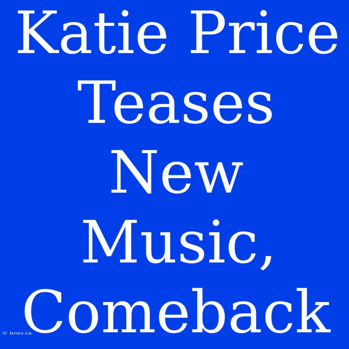 Katie Price Teases New Music, Comeback