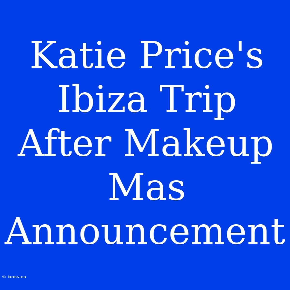 Katie Price's Ibiza Trip After Makeup Mas Announcement