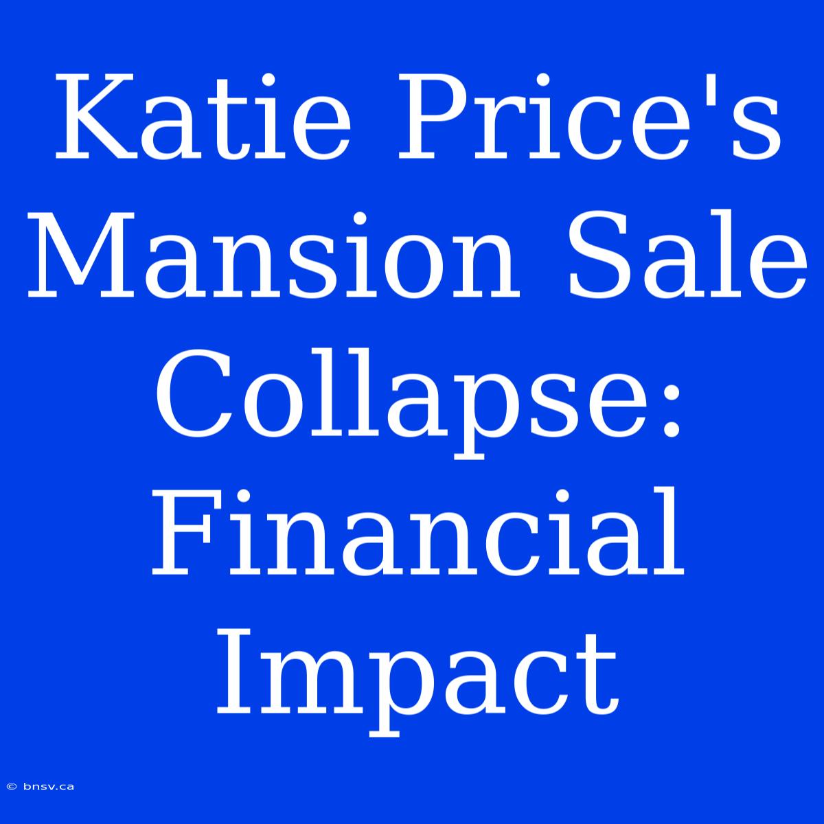 Katie Price's Mansion Sale Collapse: Financial Impact