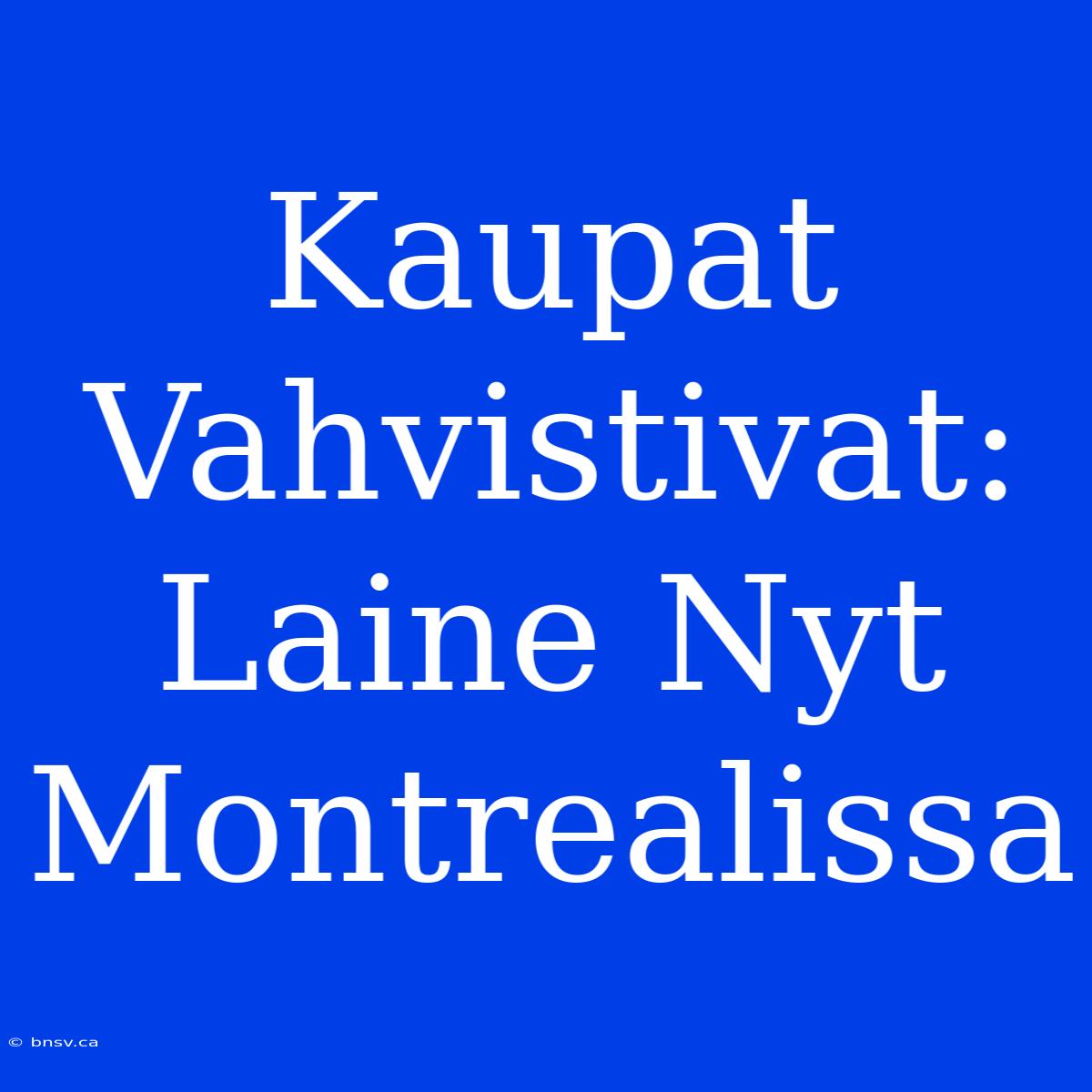 Kaupat Vahvistivat: Laine Nyt Montrealissa