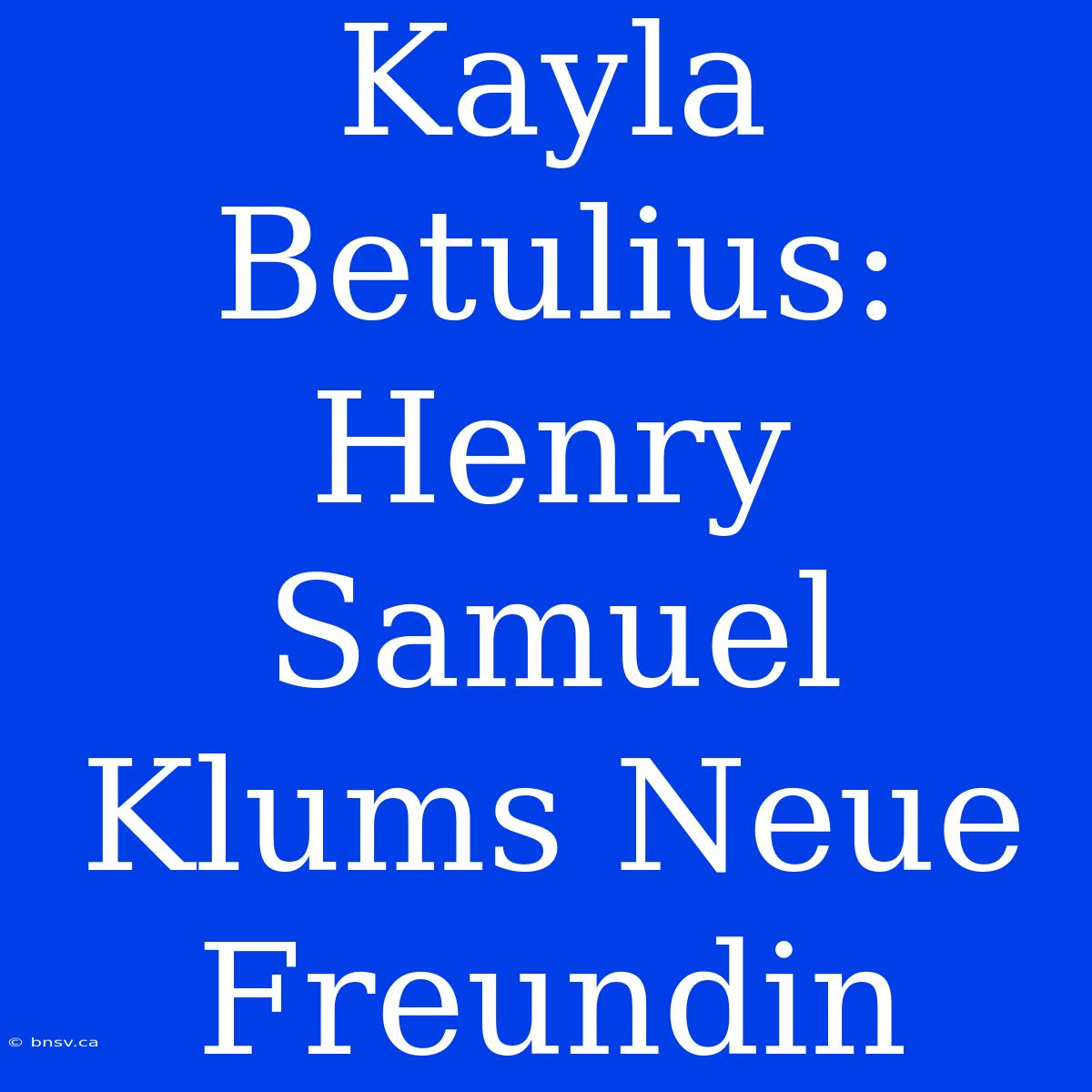 Kayla Betulius: Henry Samuel Klums Neue Freundin