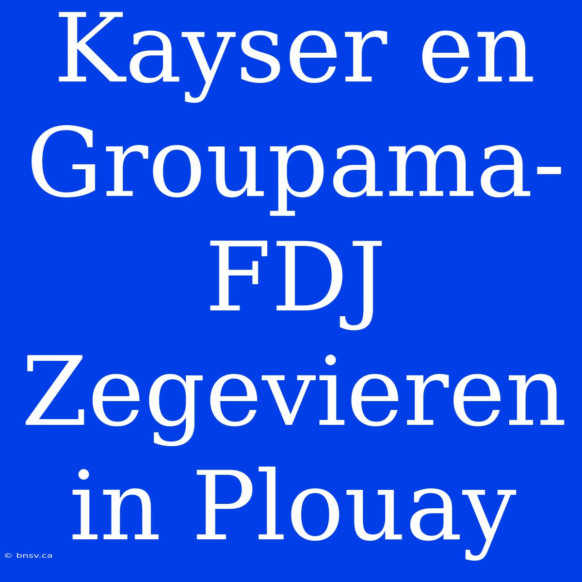 Kayser En Groupama-FDJ Zegevieren In Plouay