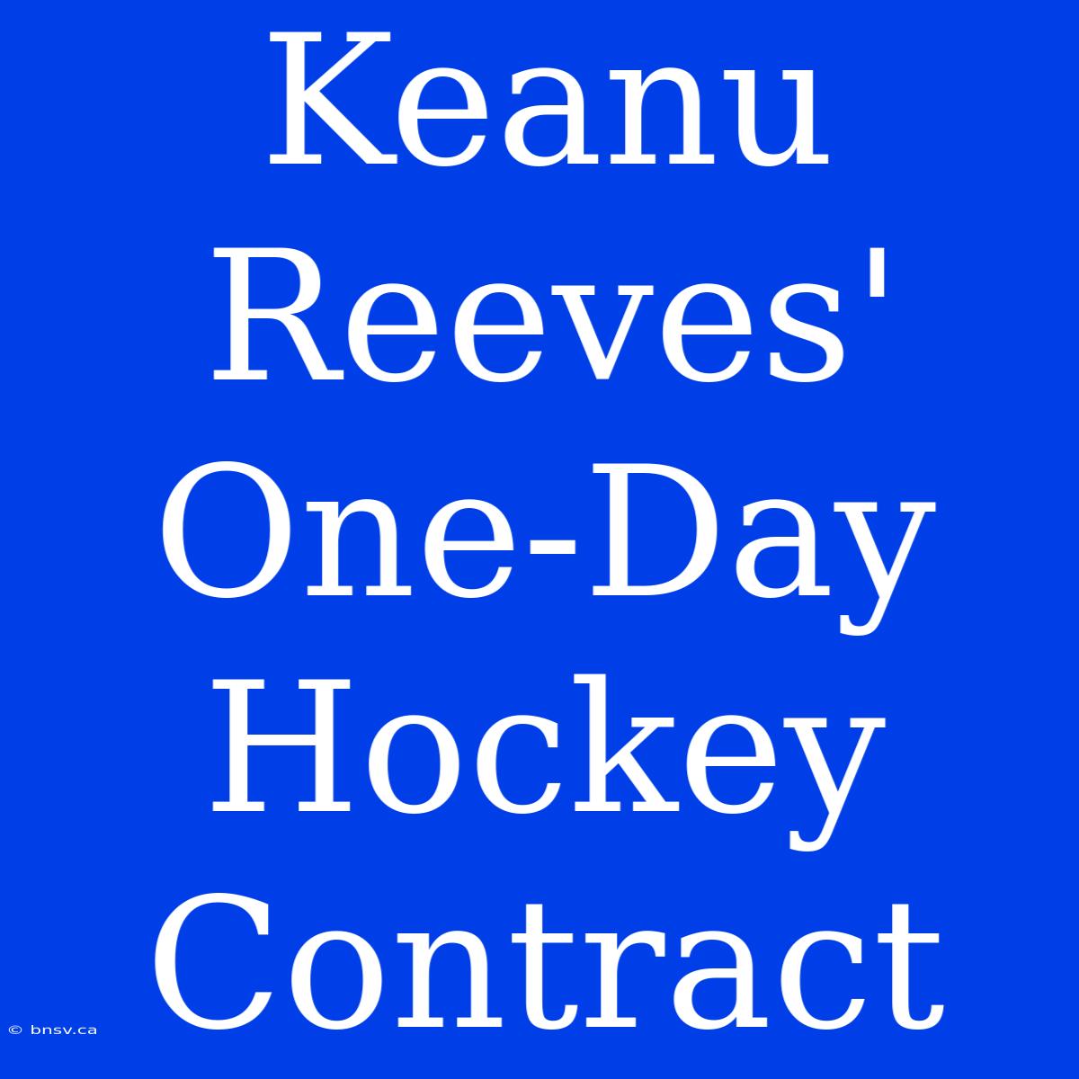 Keanu Reeves' One-Day Hockey Contract