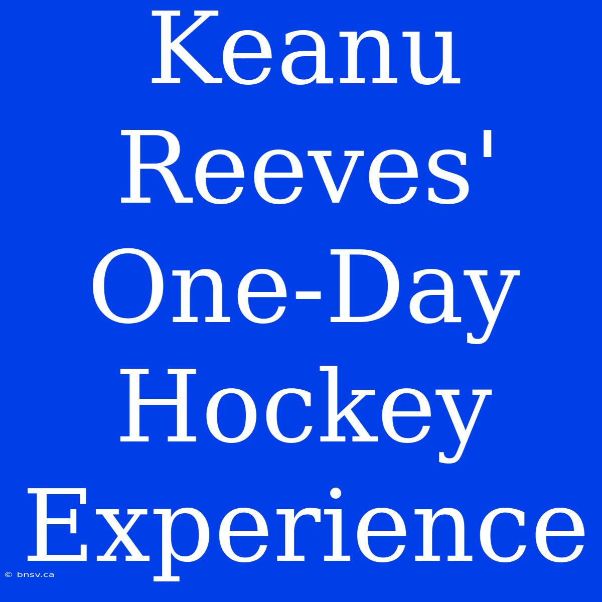 Keanu Reeves' One-Day Hockey Experience