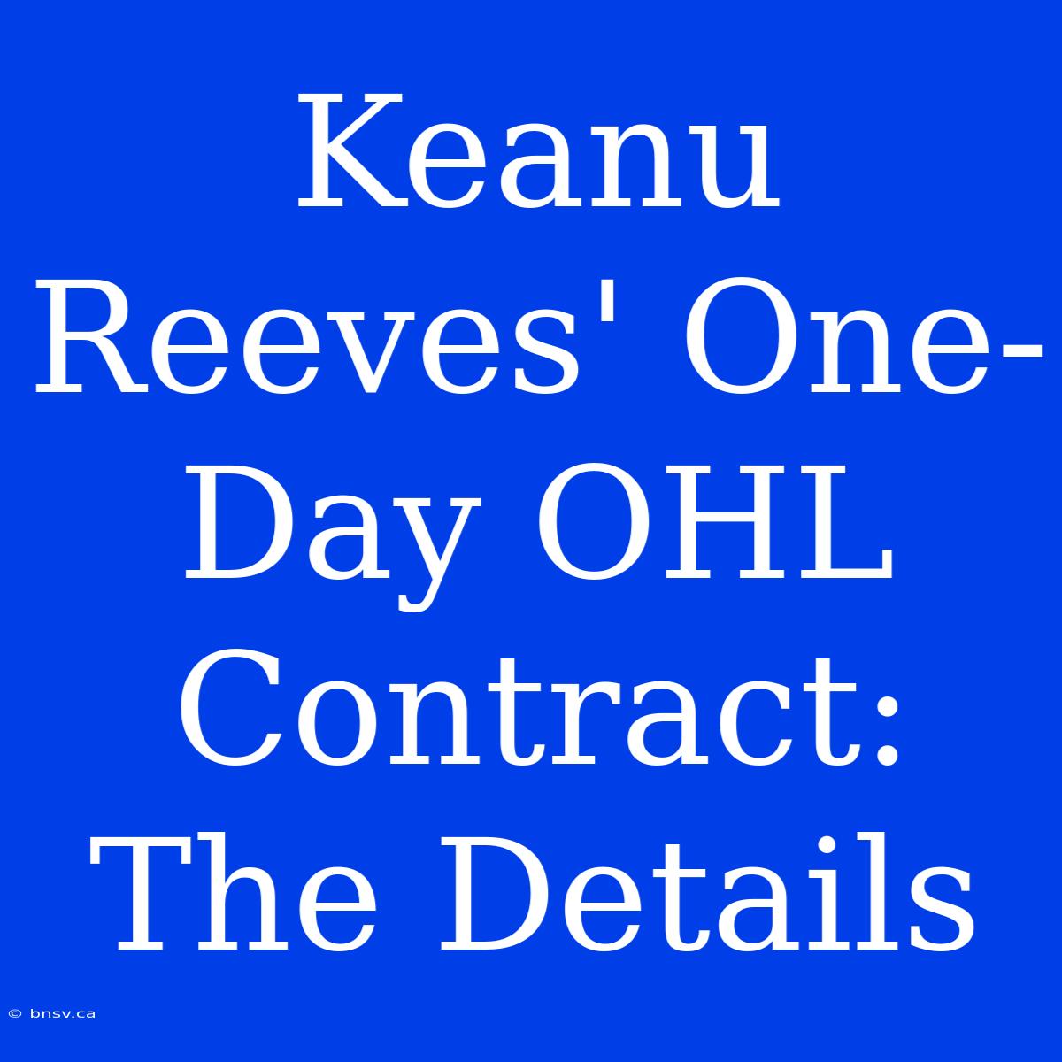 Keanu Reeves' One-Day OHL Contract: The Details