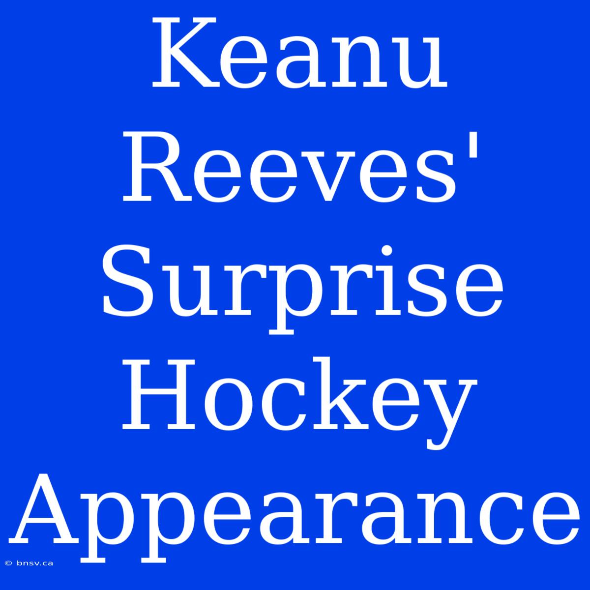 Keanu Reeves' Surprise Hockey Appearance