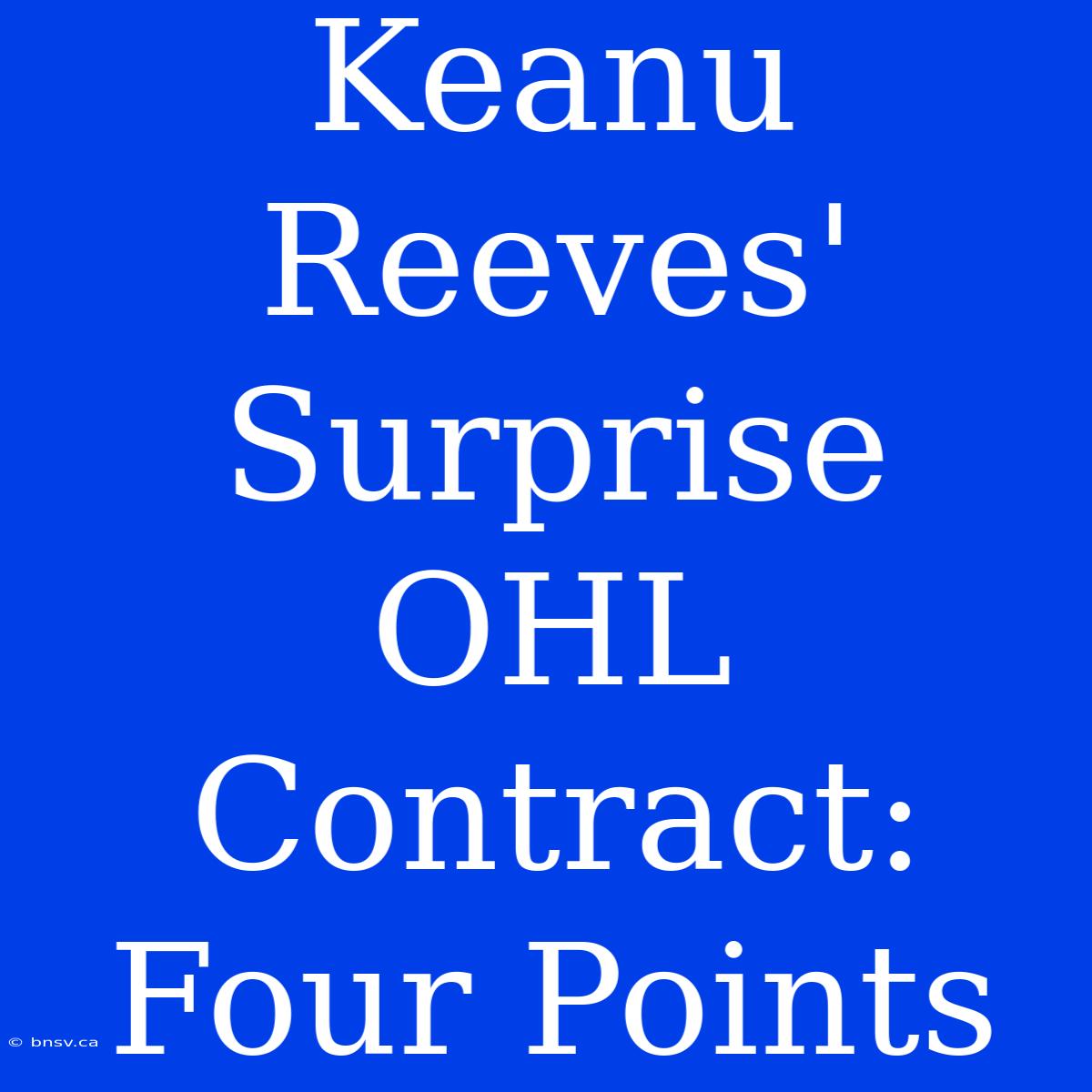 Keanu Reeves' Surprise OHL Contract: Four Points