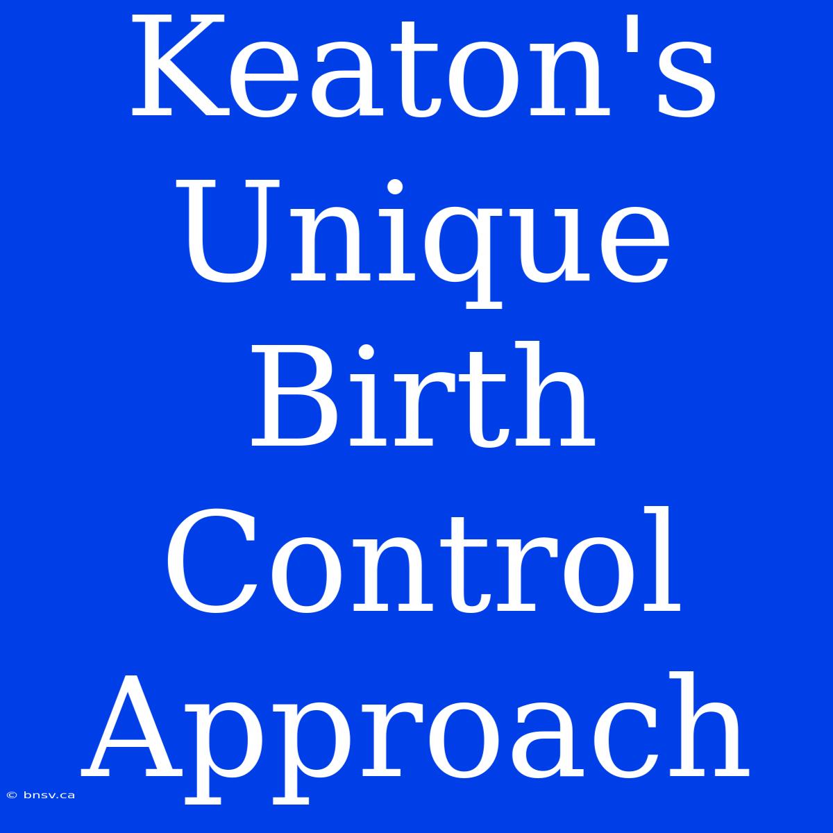 Keaton's Unique Birth Control Approach