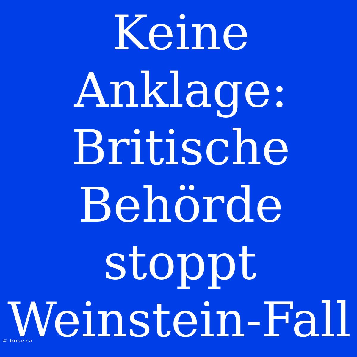 Keine Anklage: Britische Behörde Stoppt Weinstein-Fall