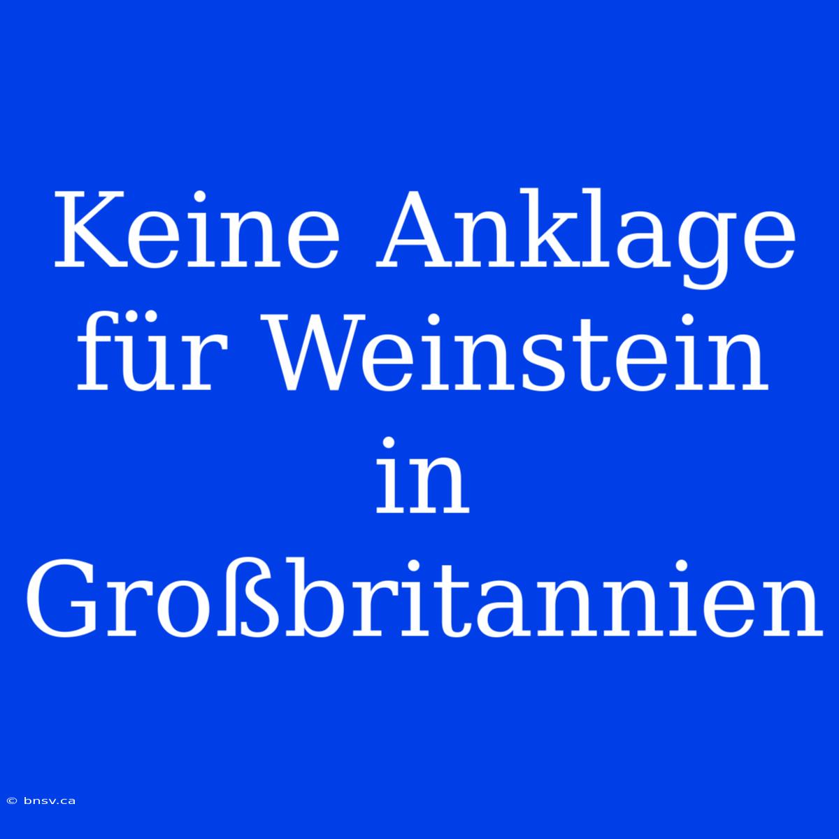 Keine Anklage Für Weinstein In Großbritannien