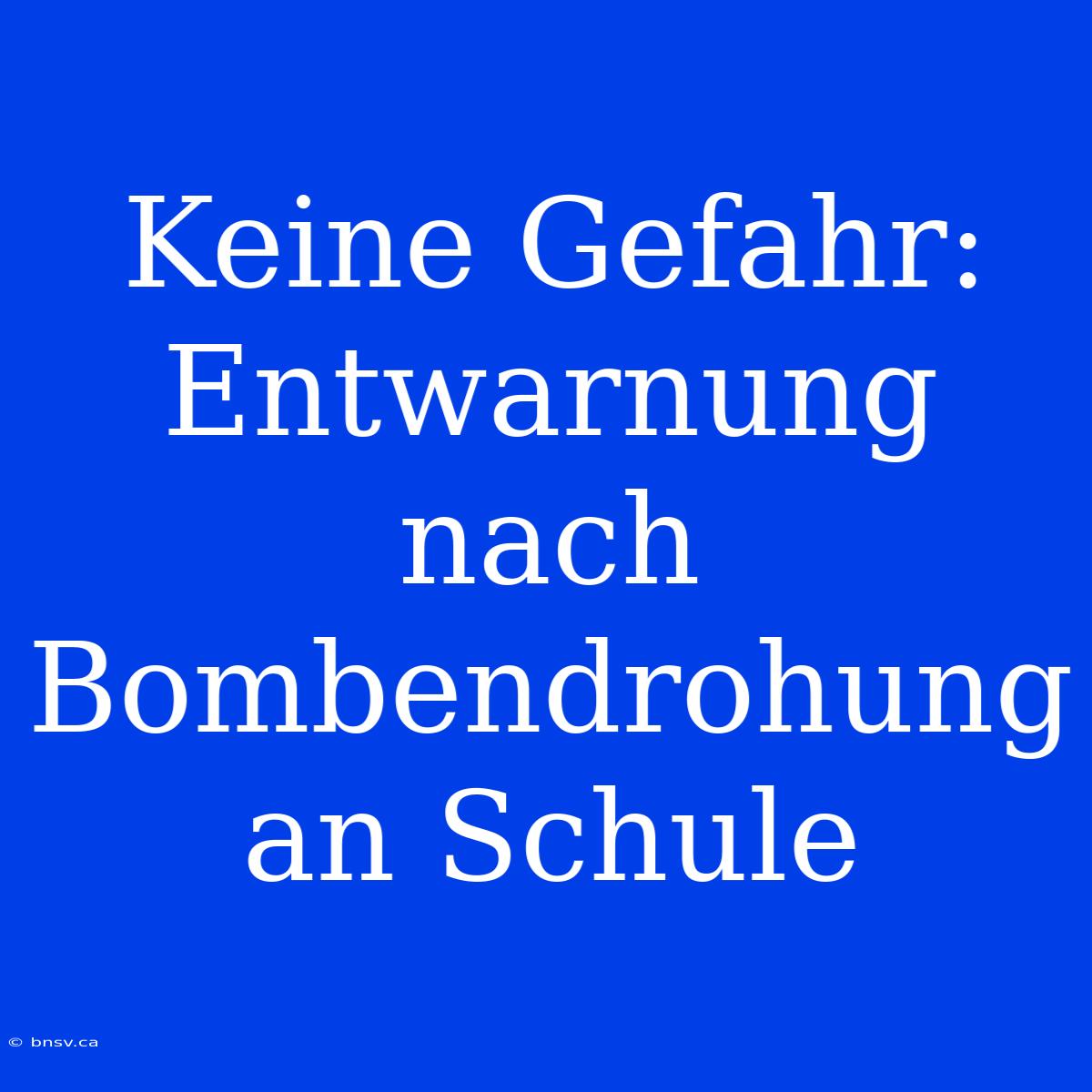 Keine Gefahr: Entwarnung Nach Bombendrohung An Schule