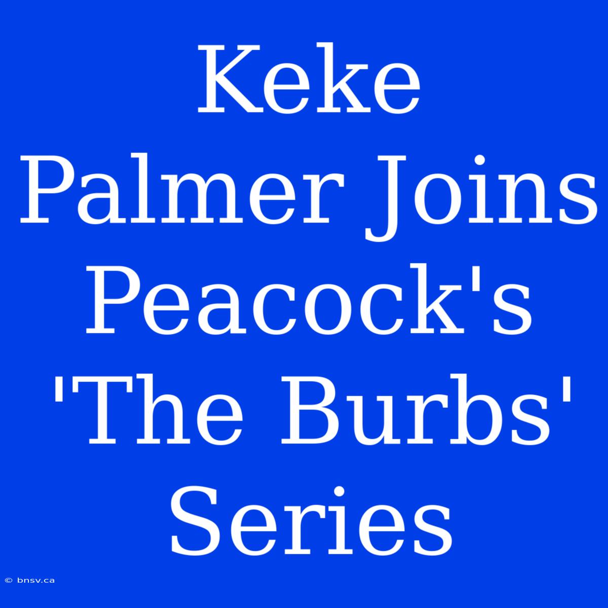 Keke Palmer Joins Peacock's 'The Burbs' Series