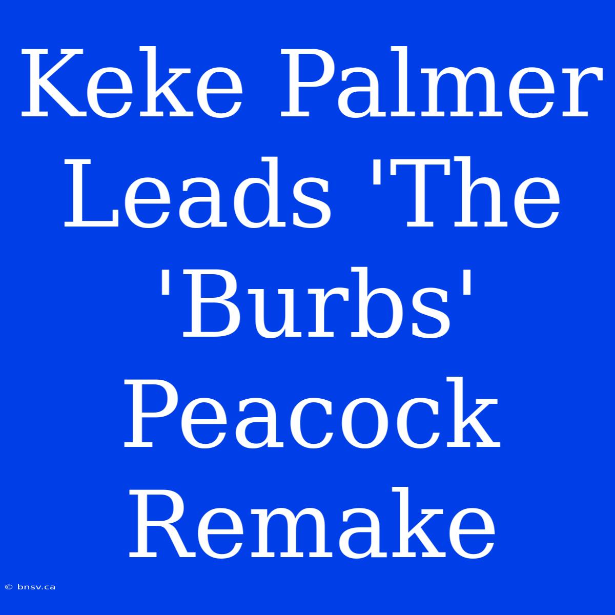 Keke Palmer Leads 'The 'Burbs' Peacock Remake