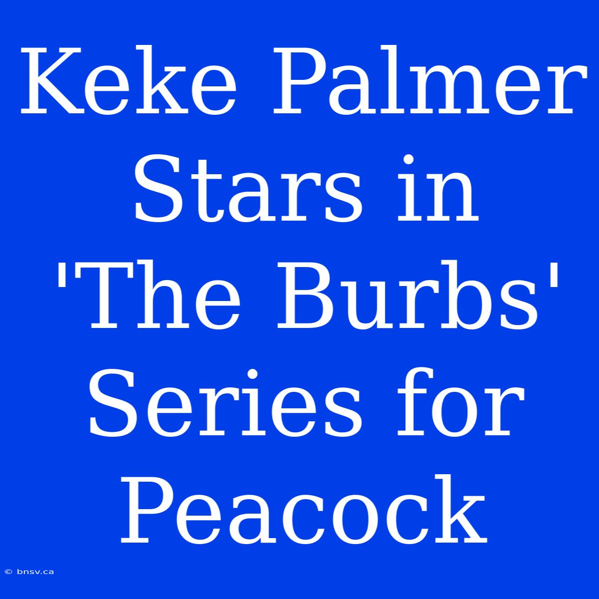 Keke Palmer Stars In 'The Burbs' Series For Peacock