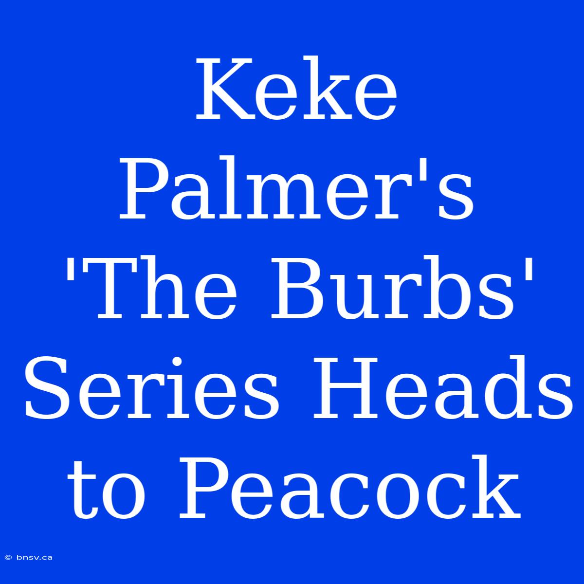 Keke Palmer's 'The Burbs' Series Heads To Peacock