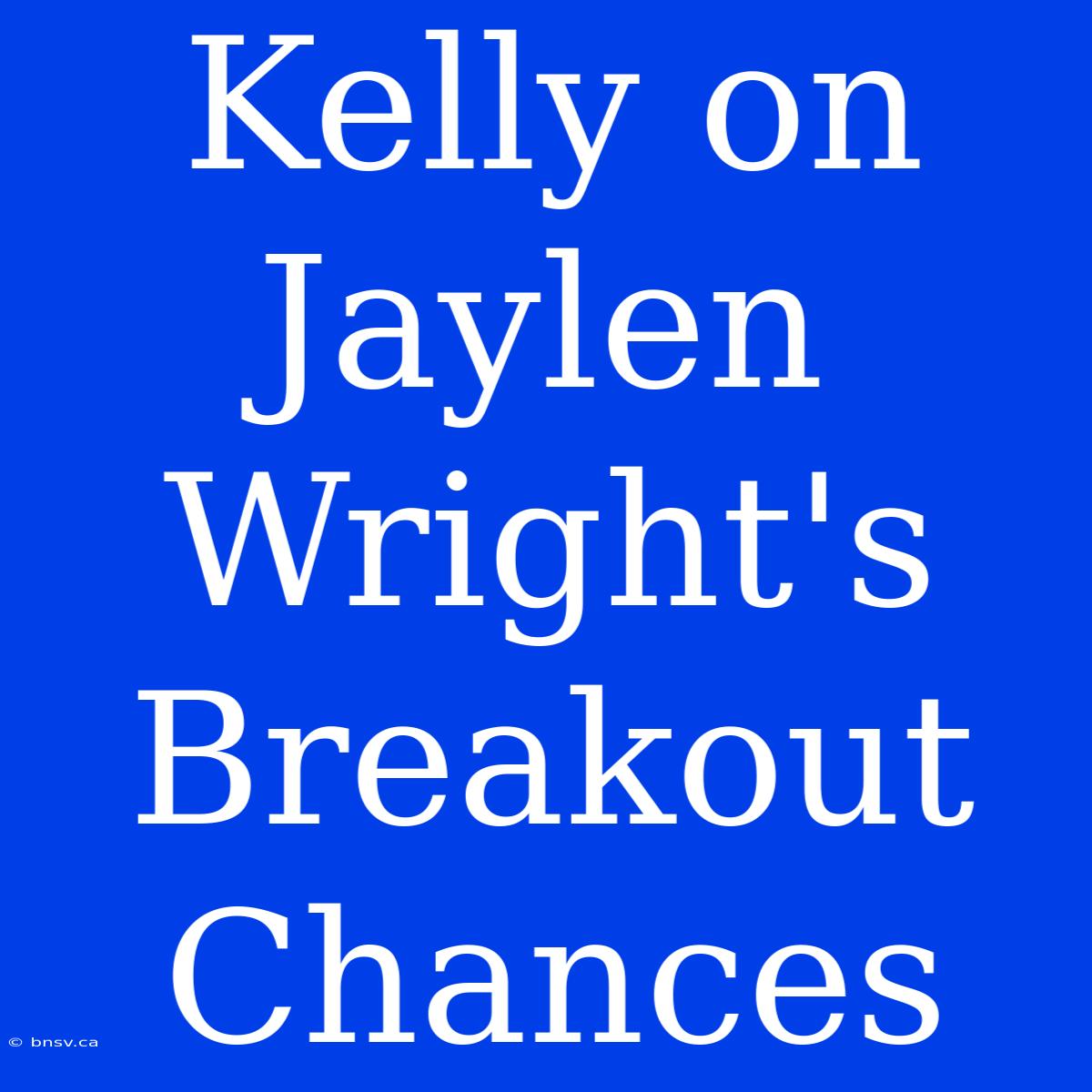 Kelly On Jaylen Wright's Breakout Chances