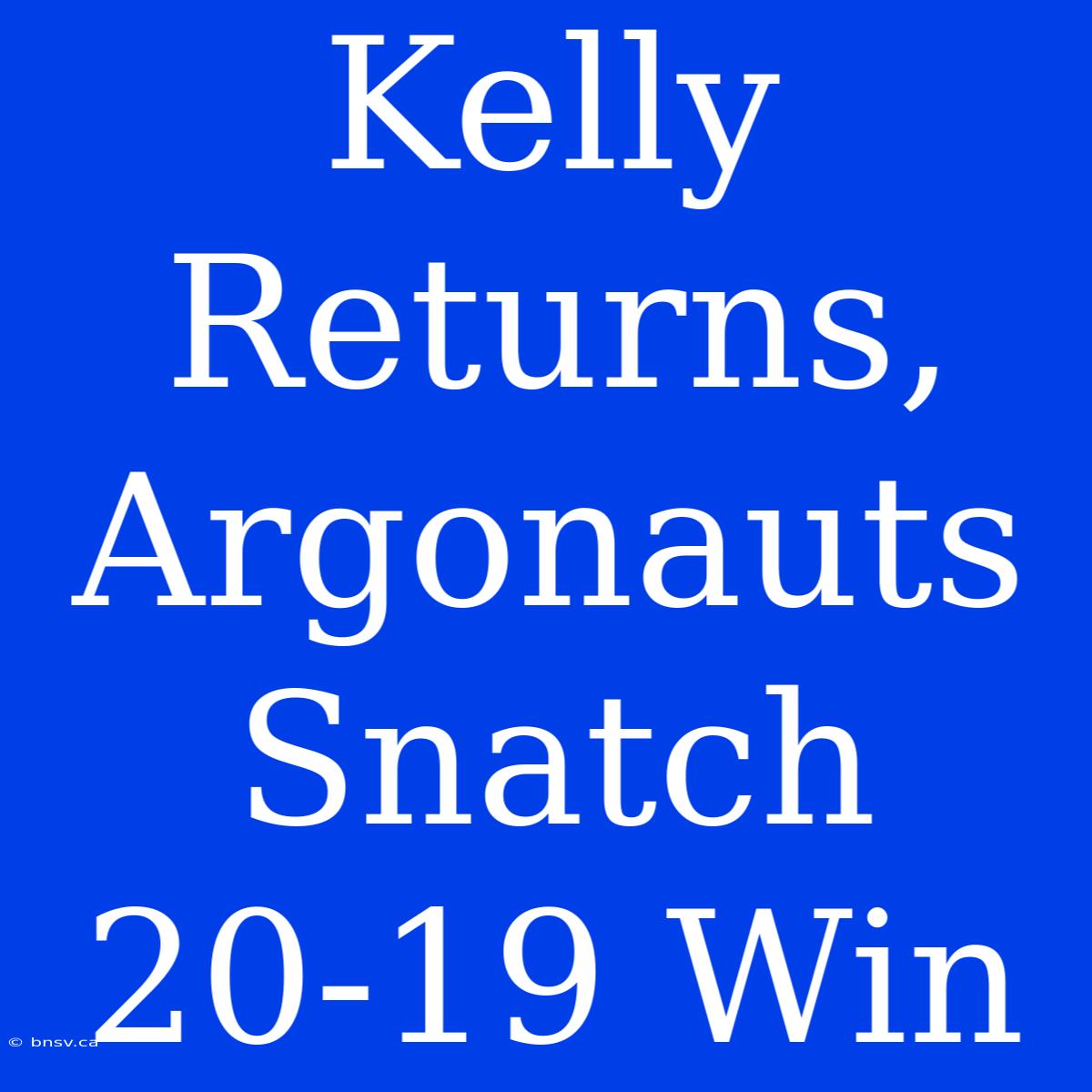 Kelly Returns, Argonauts Snatch 20-19 Win