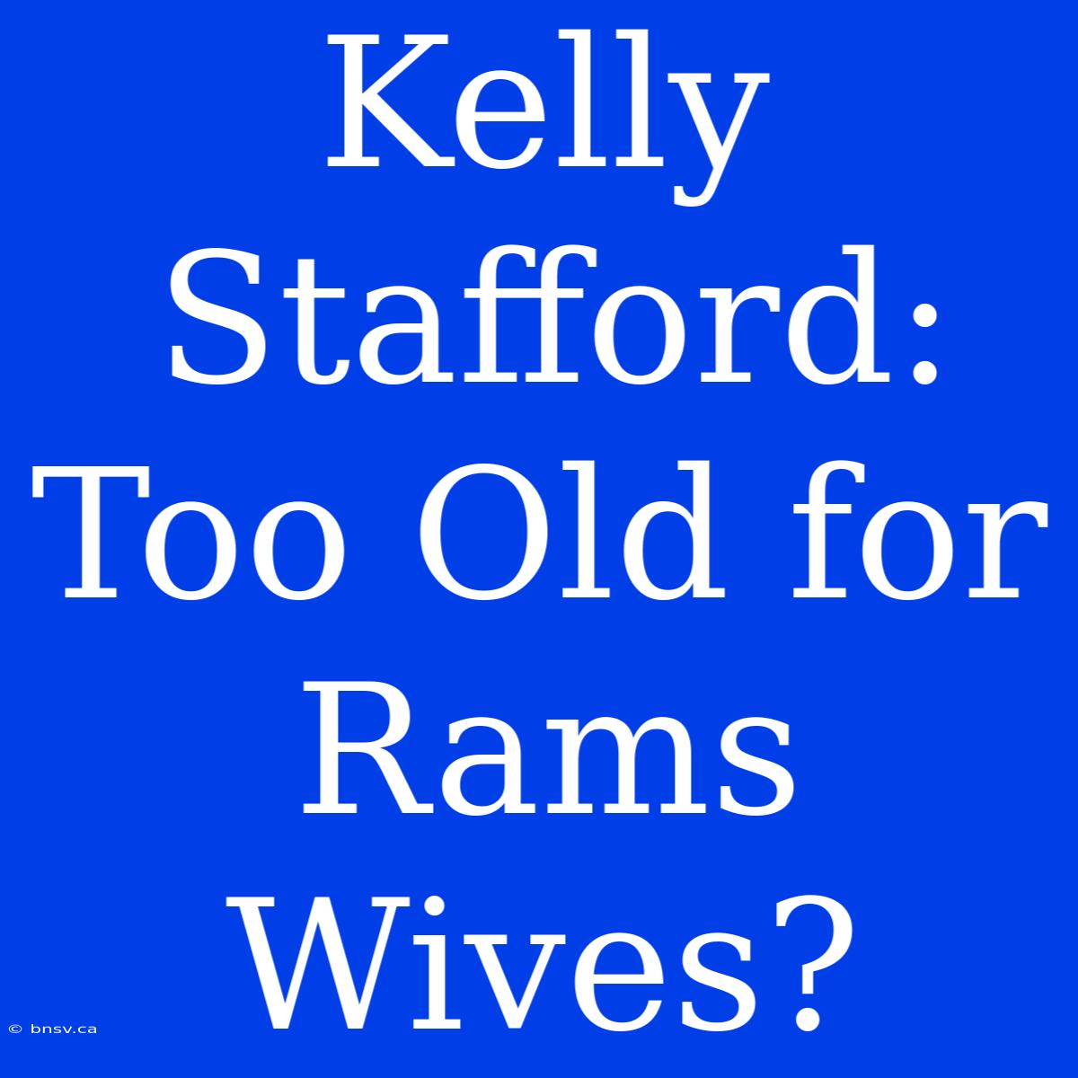 Kelly Stafford: Too Old For Rams Wives?