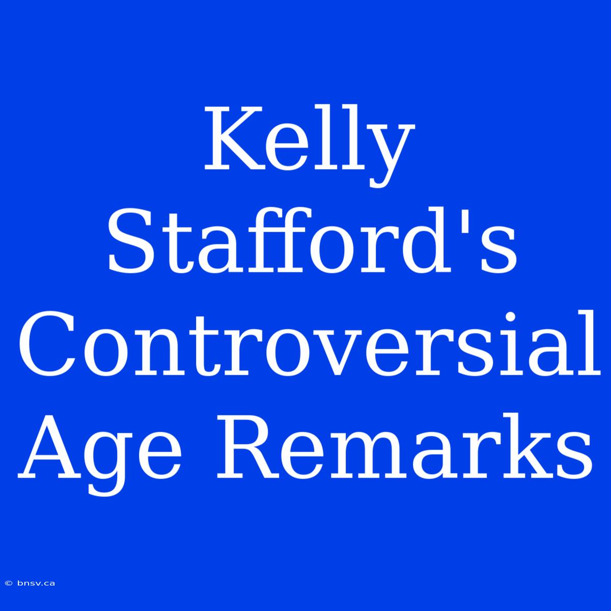 Kelly Stafford's Controversial Age Remarks