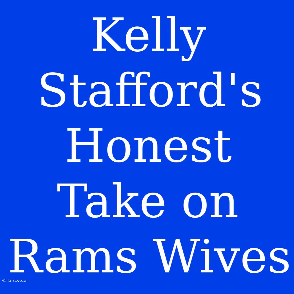 Kelly Stafford's Honest Take On Rams Wives