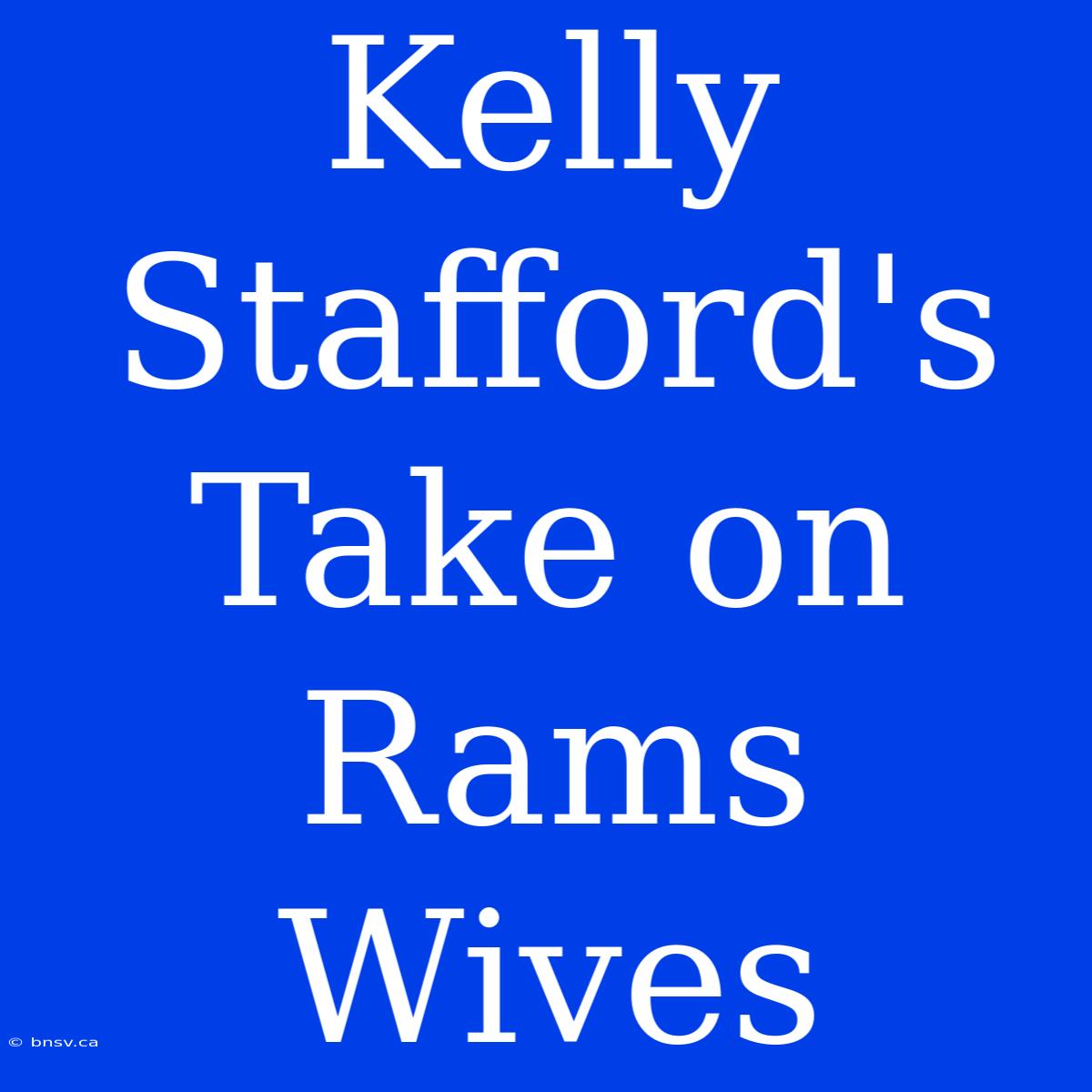 Kelly Stafford's Take On Rams Wives