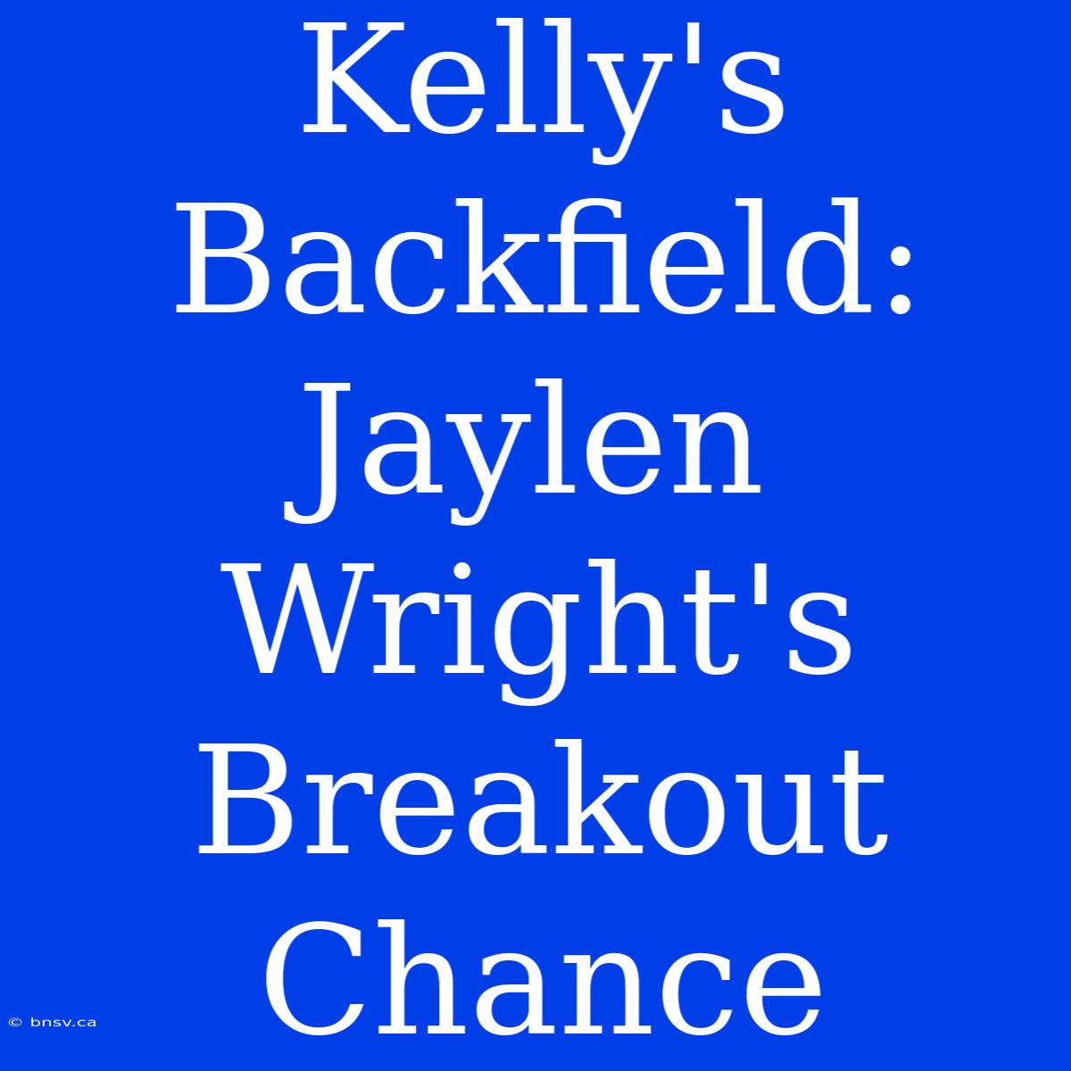 Kelly's Backfield: Jaylen Wright's Breakout Chance