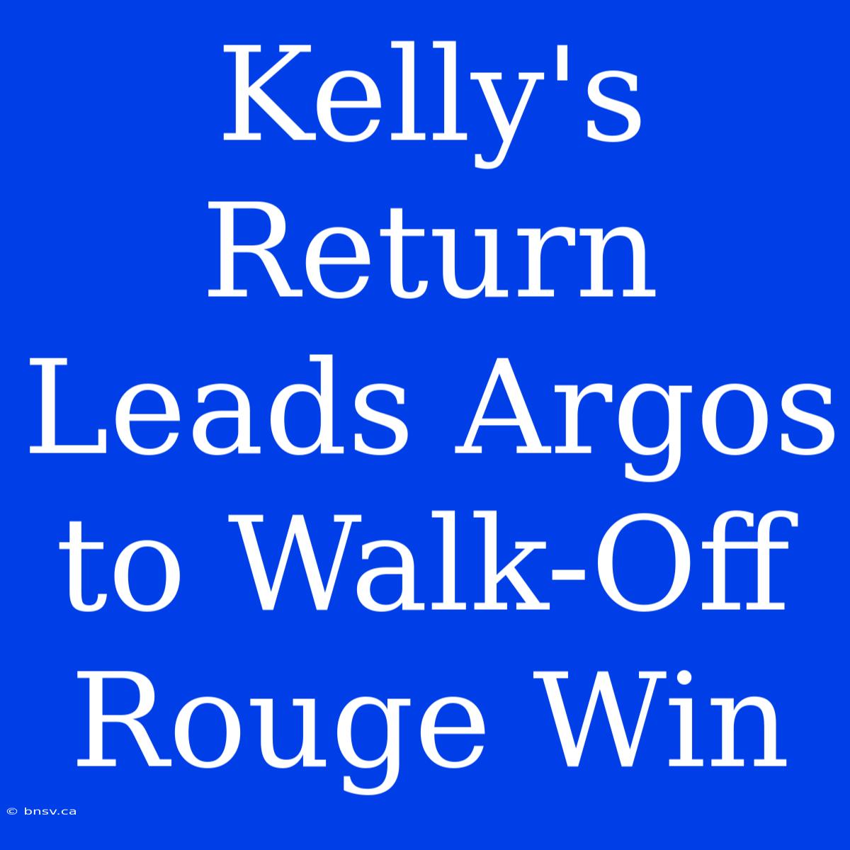 Kelly's Return Leads Argos To Walk-Off Rouge Win