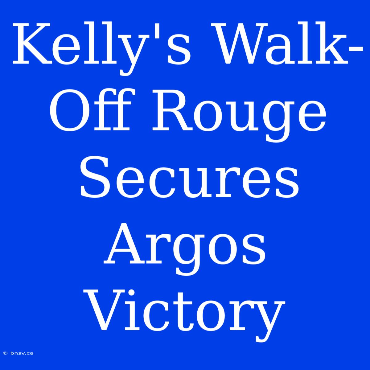 Kelly's Walk-Off Rouge Secures Argos Victory