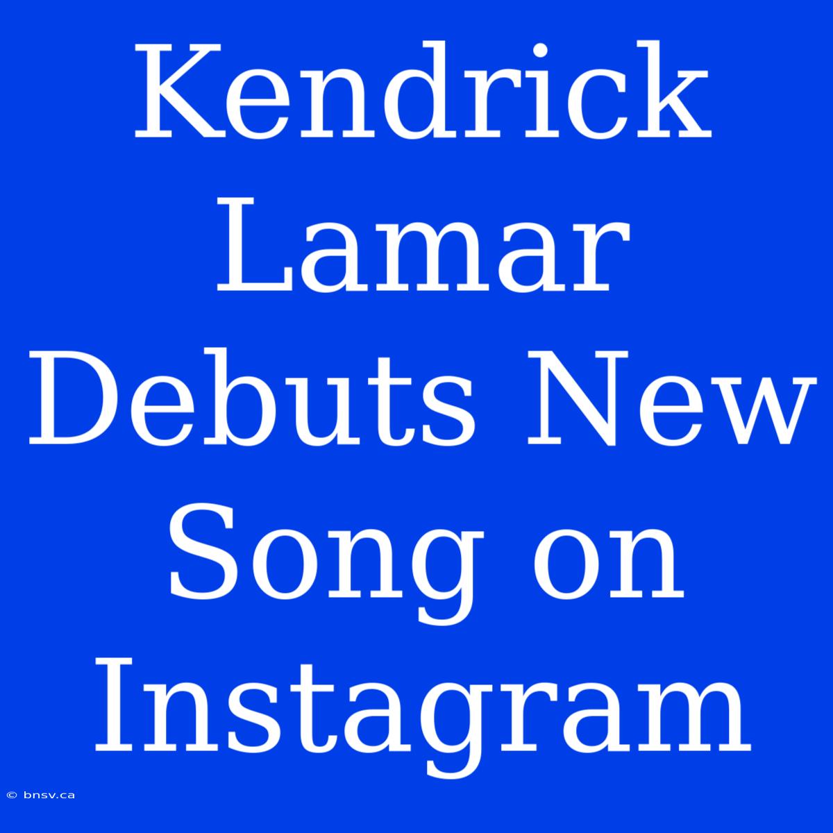 Kendrick Lamar Debuts New Song On Instagram