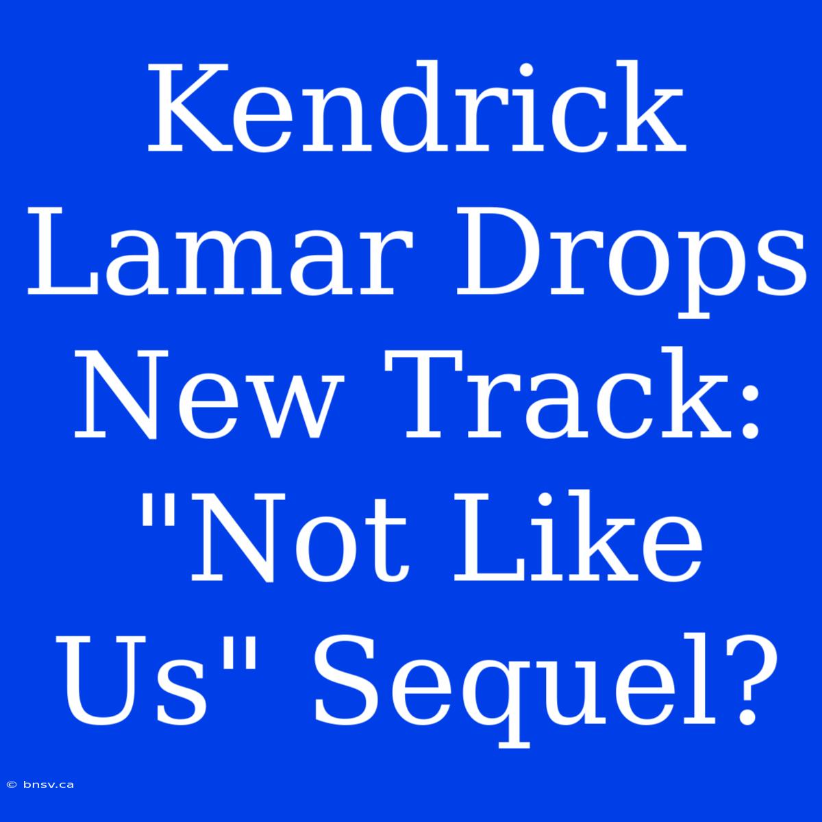 Kendrick Lamar Drops New Track: 