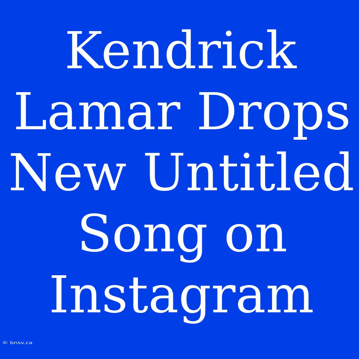 Kendrick Lamar Drops New Untitled Song On Instagram