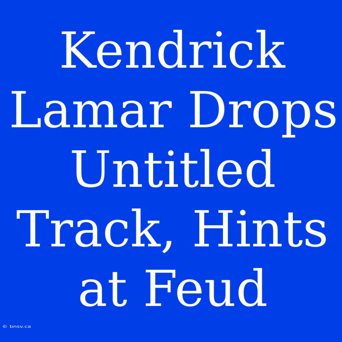 Kendrick Lamar Drops Untitled Track, Hints At Feud