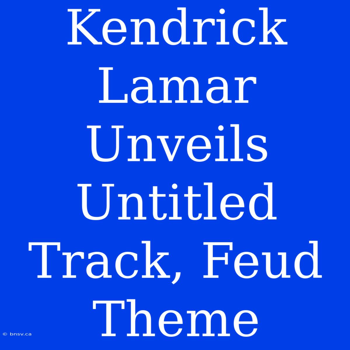 Kendrick Lamar Unveils Untitled Track, Feud Theme