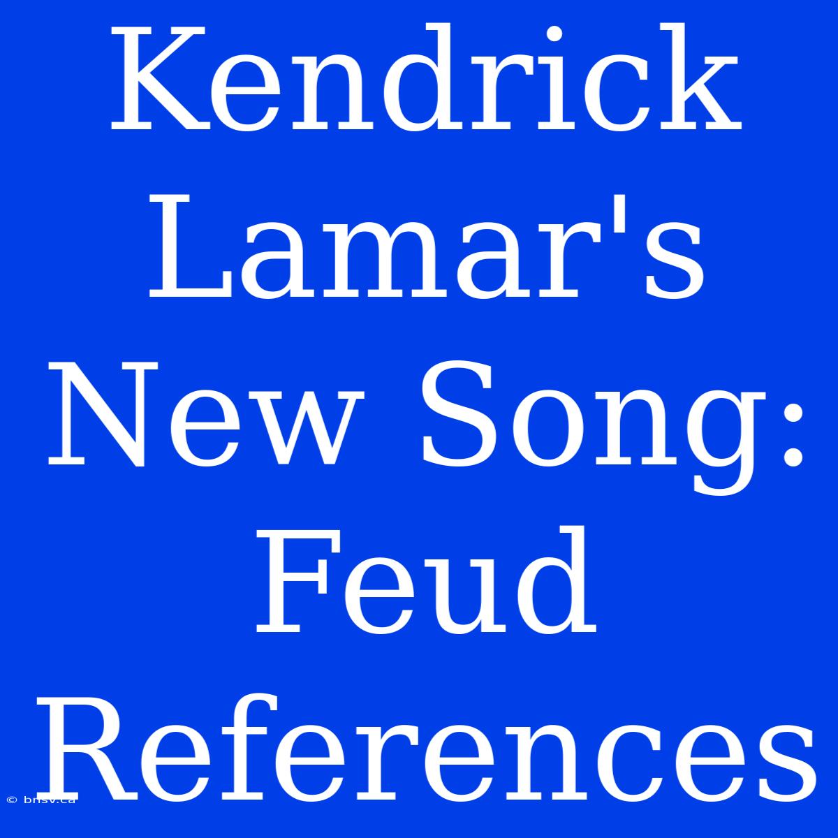 Kendrick Lamar's New Song: Feud References