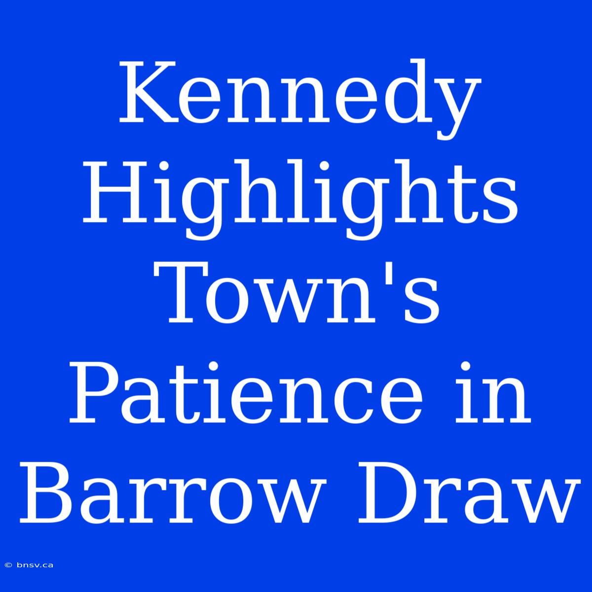 Kennedy Highlights Town's Patience In Barrow Draw