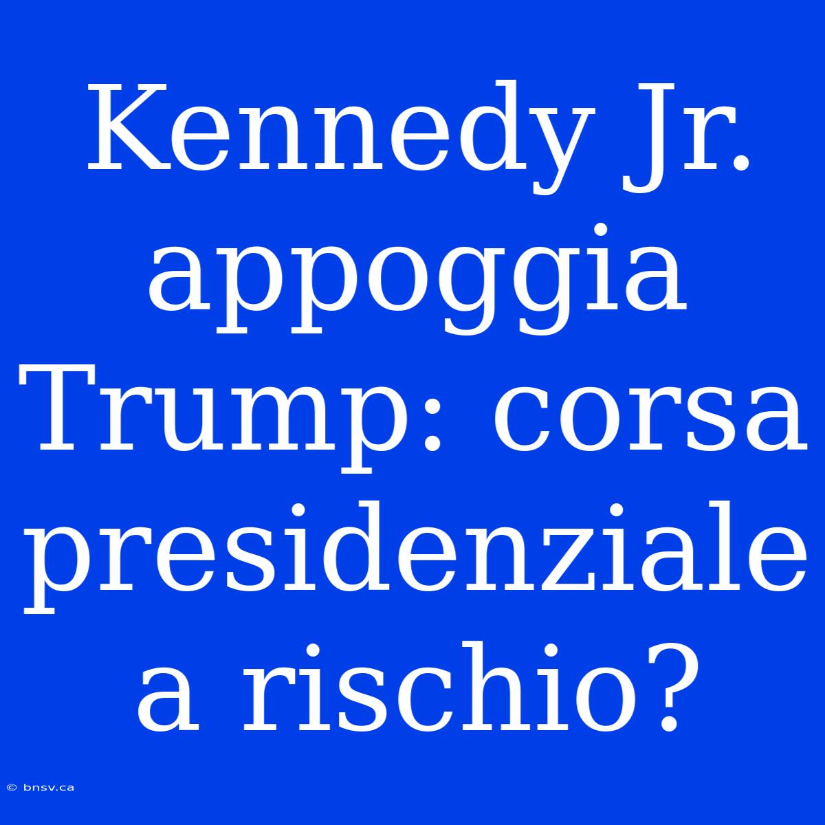 Kennedy Jr. Appoggia Trump: Corsa Presidenziale A Rischio?