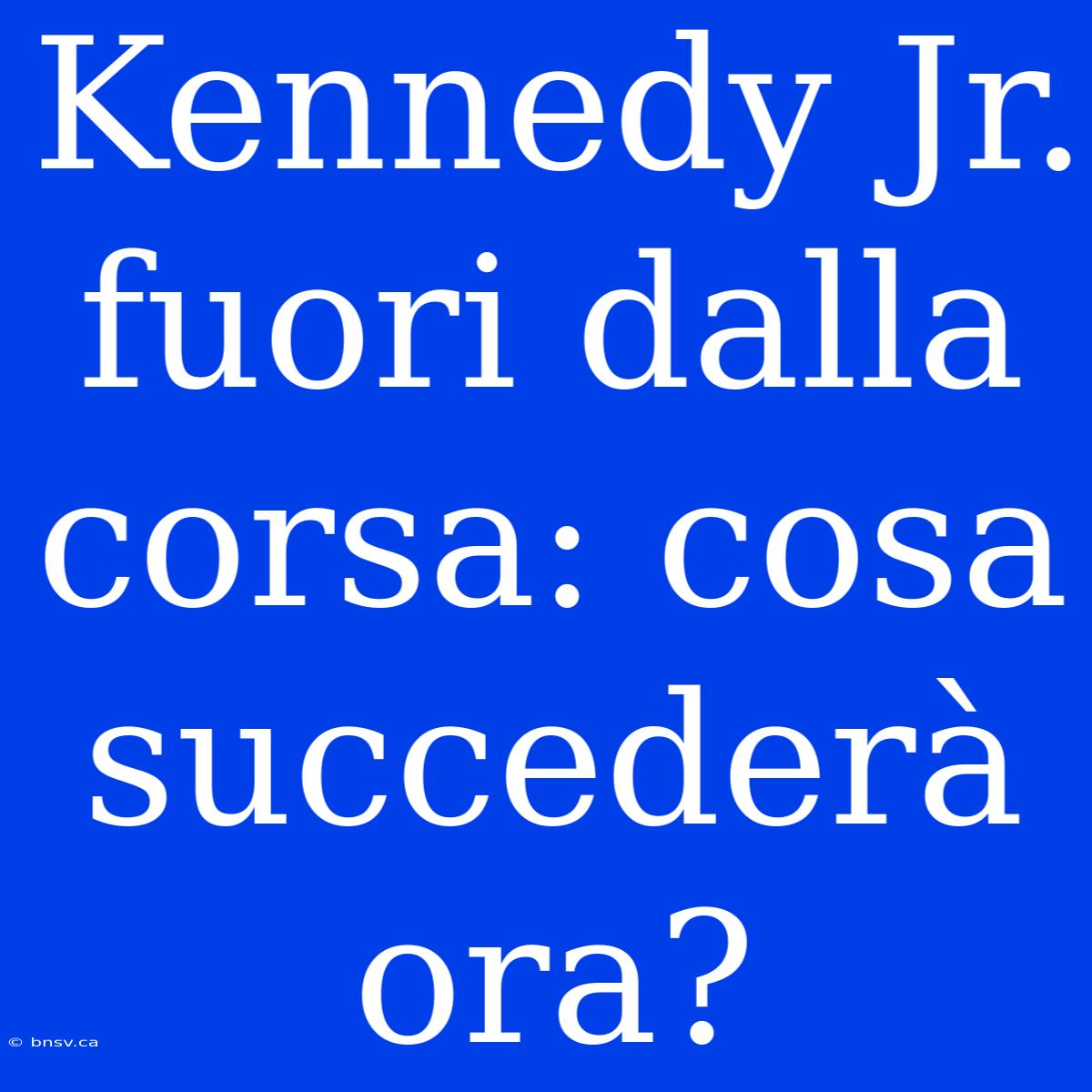 Kennedy Jr. Fuori Dalla Corsa: Cosa Succederà Ora?