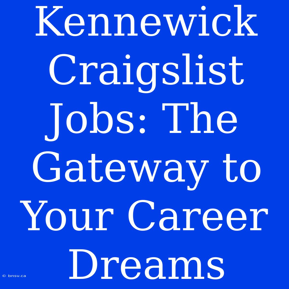 Kennewick Craigslist Jobs: The Gateway To Your Career Dreams