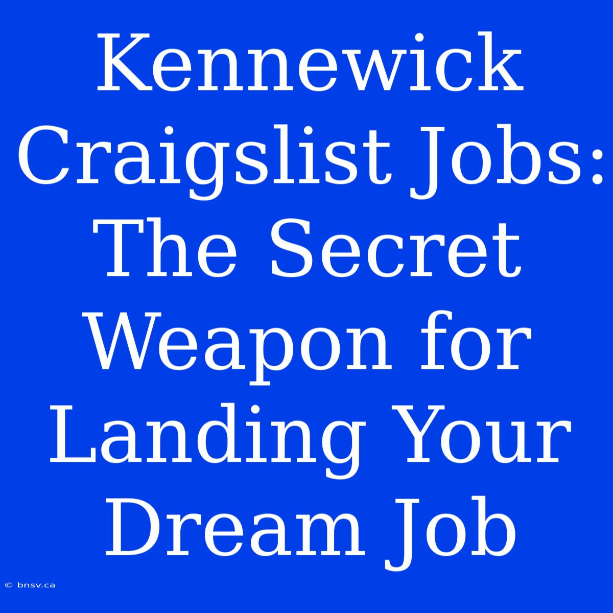 Kennewick Craigslist Jobs: The Secret Weapon For Landing Your Dream Job