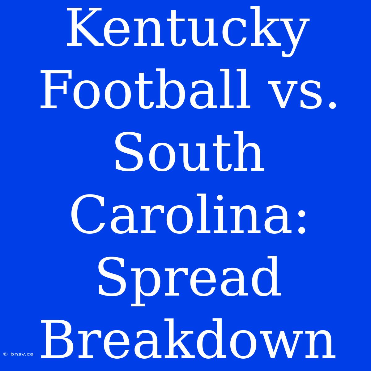 Kentucky Football Vs. South Carolina:  Spread Breakdown