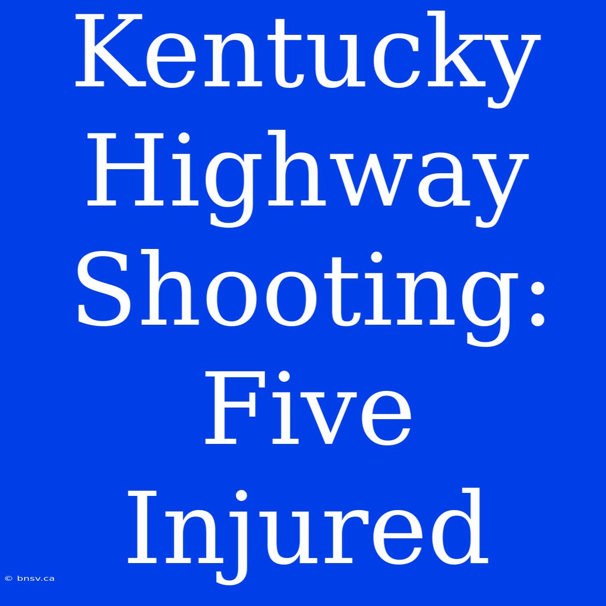 Kentucky Highway Shooting: Five Injured