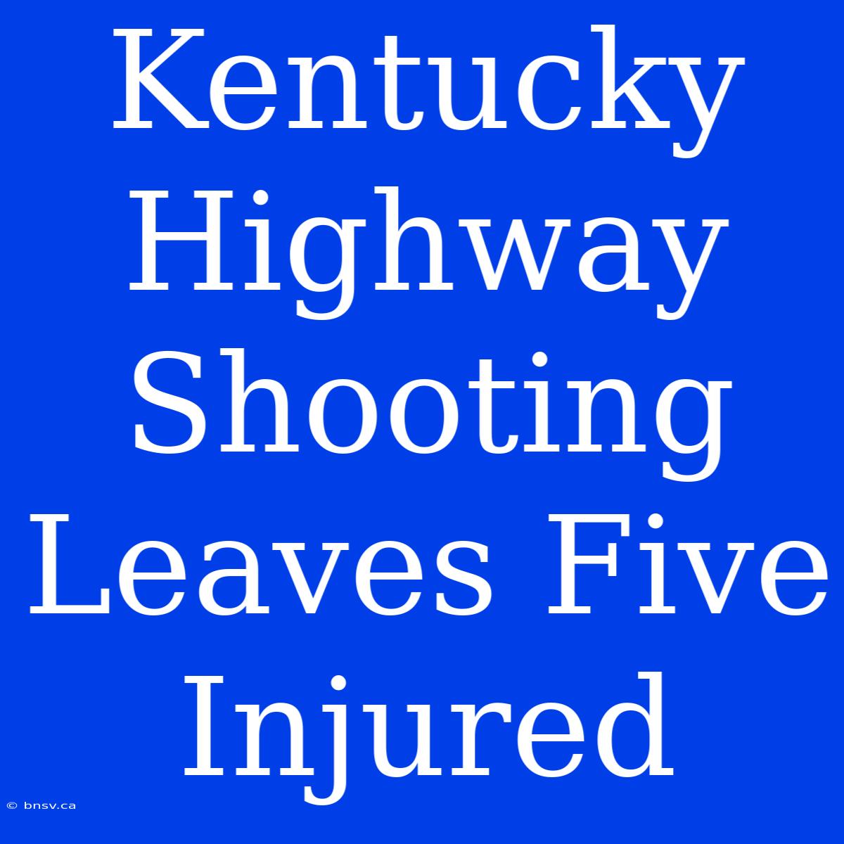 Kentucky Highway Shooting Leaves Five Injured