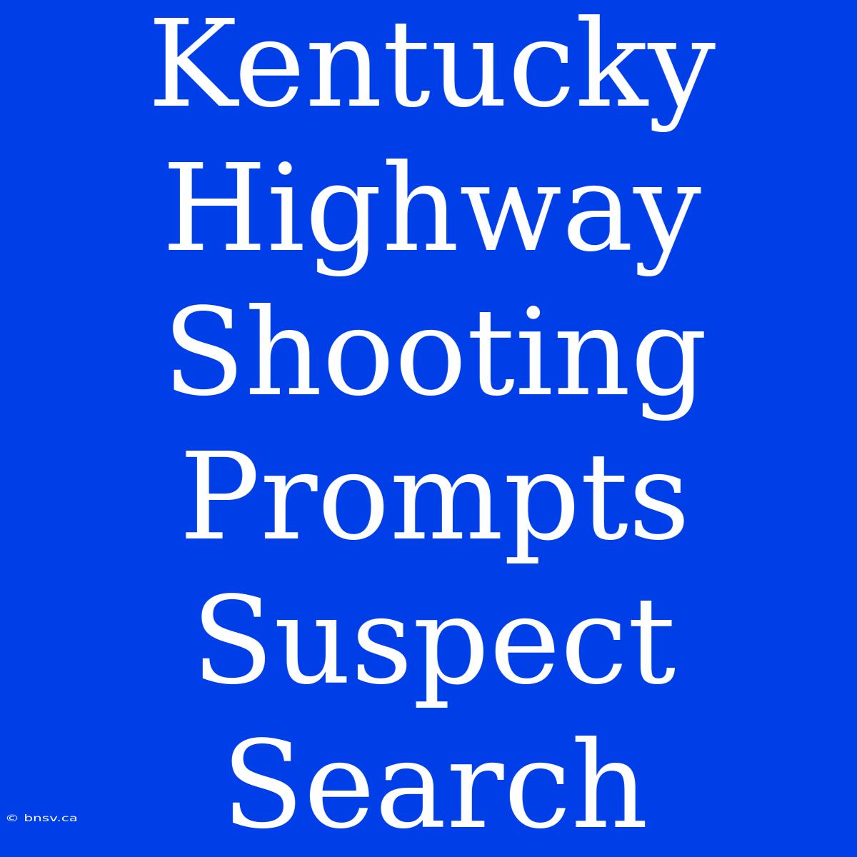 Kentucky Highway Shooting Prompts Suspect Search