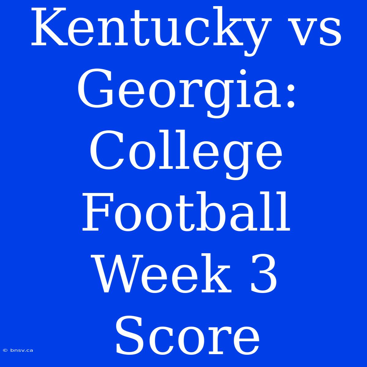 Kentucky Vs Georgia: College Football Week 3 Score