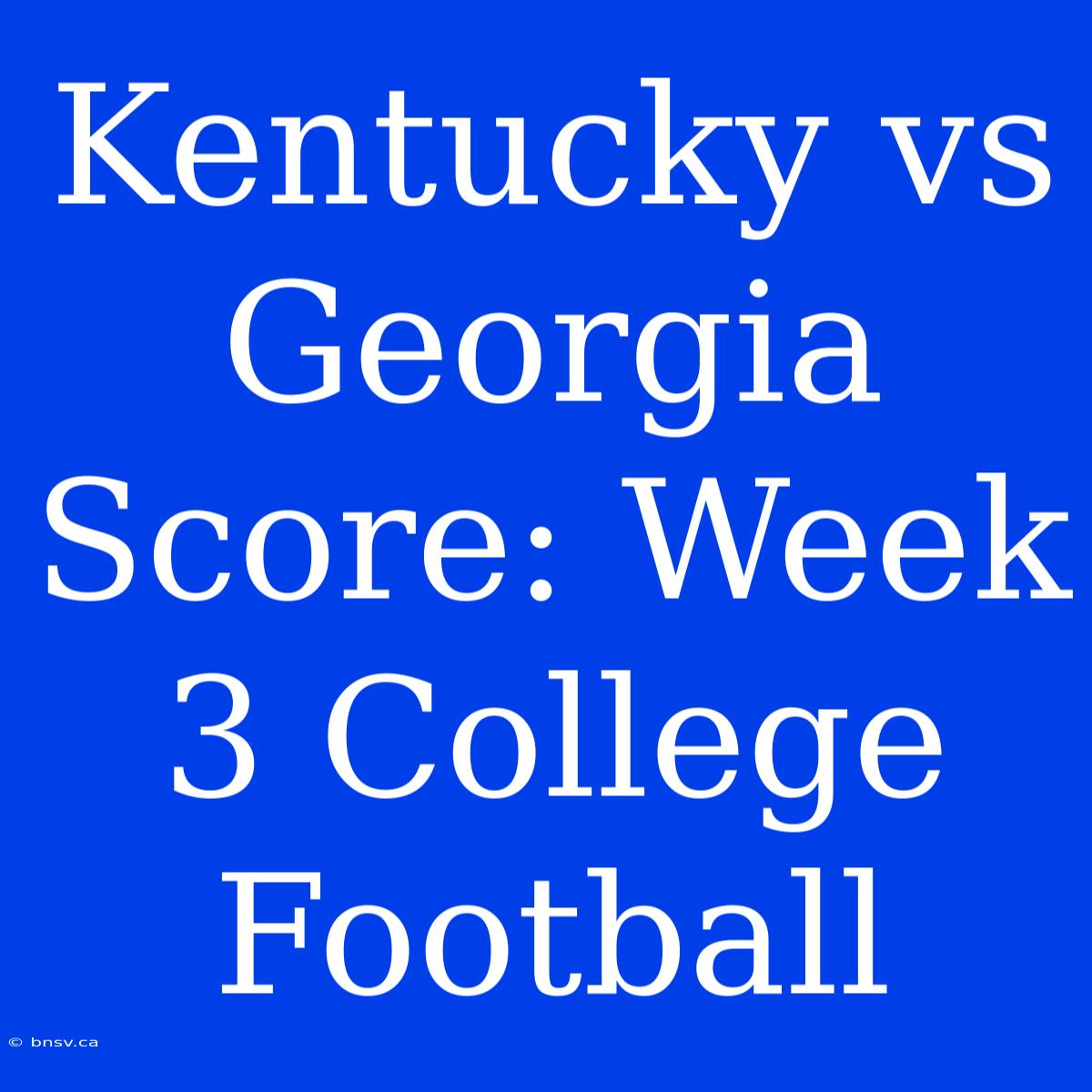 Kentucky Vs Georgia Score: Week 3 College Football