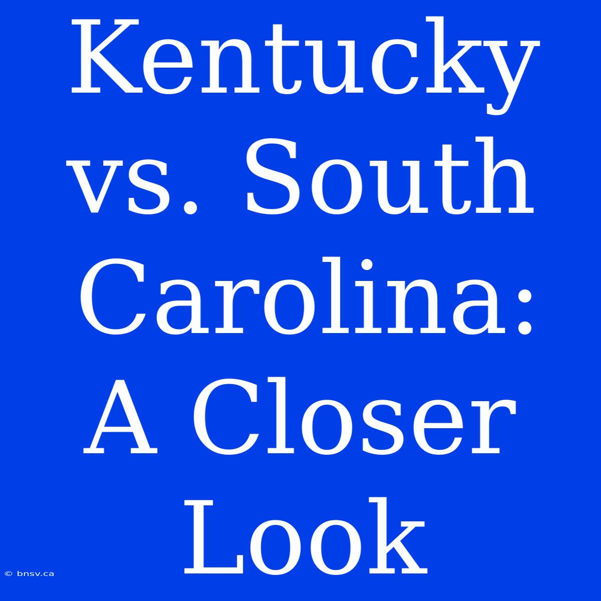 Kentucky Vs. South Carolina:  A Closer Look