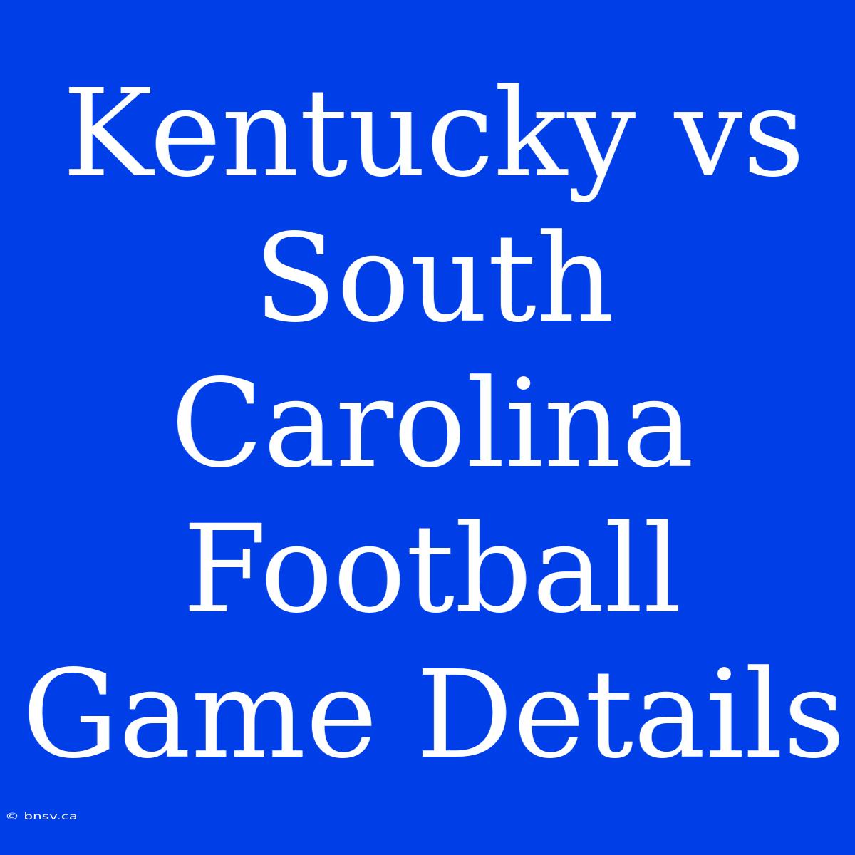 Kentucky Vs South Carolina Football Game Details