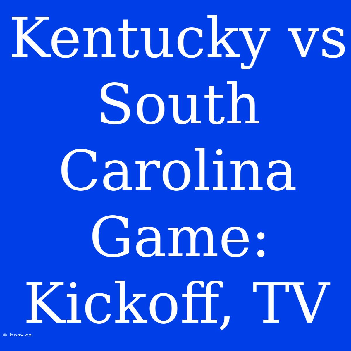 Kentucky Vs South Carolina Game: Kickoff, TV