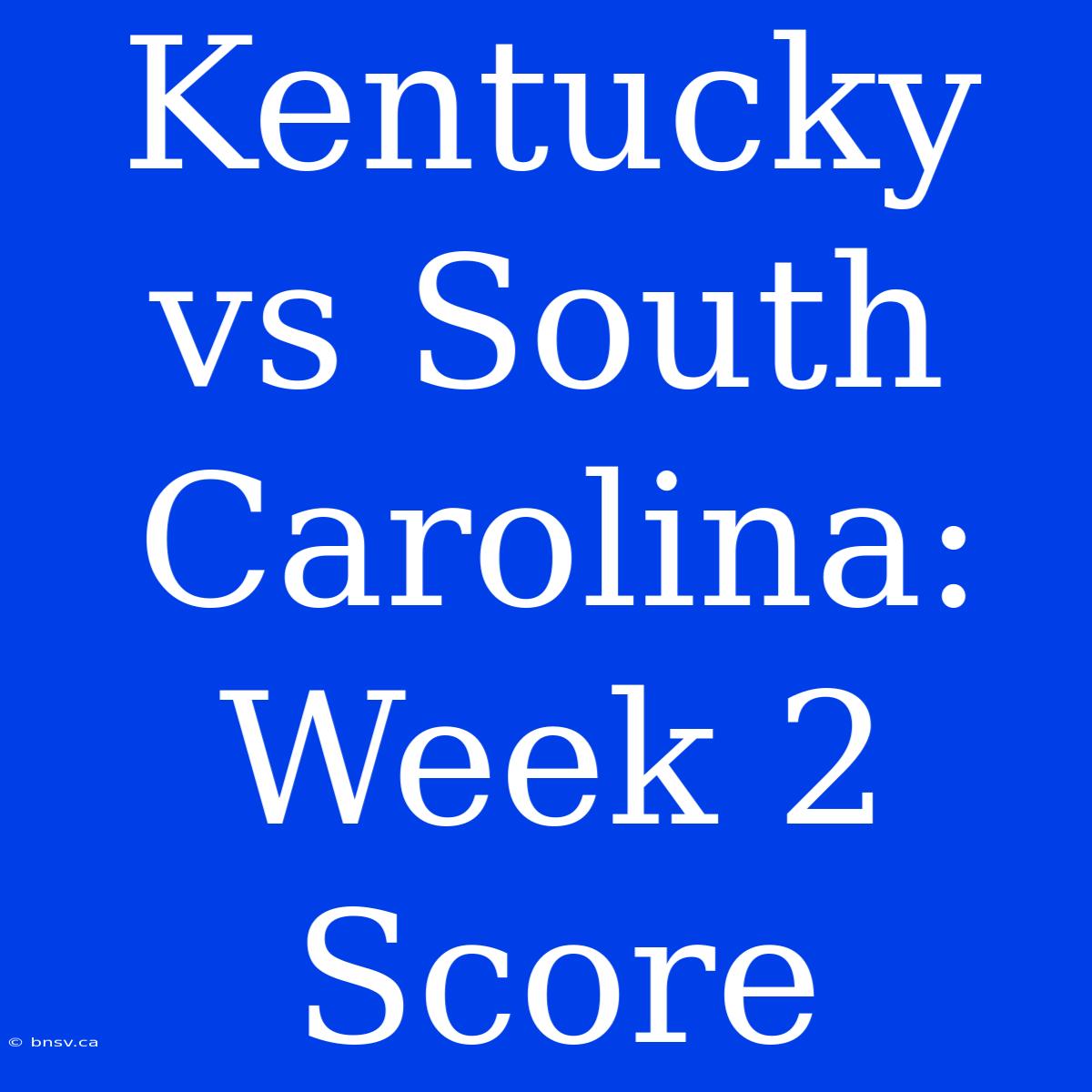 Kentucky Vs South Carolina: Week 2 Score